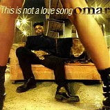 Omar - This Is Not a Love Song