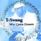 T-Swang - We Gets Down