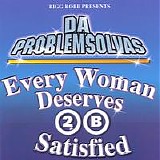 Da Problemsolvas - Every Woman Deserves 2 B Satisfied
