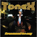TonÃ©x - Pronounced Toe-Nay