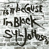 Syl Johnson - Is It Because I'm Black?