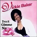 Vickie Baker - Don't Gimme No Lip