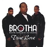 Brotha - True Love