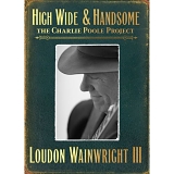 Wainwright III, Loudon - High Wide & Handsome - The Charlie Poole Project