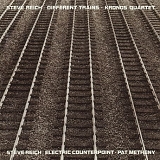 Steve Reich - Different Trains / Electric Counterpoint