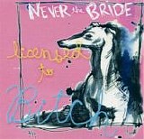 Never The Bride - Licensed to Bitch
