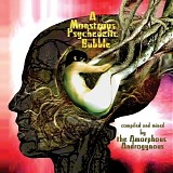 The Amorphous Androgynous - A Monstrous Psychedelic Bubble Vol. 1 - Compiled & Mixed By The Amorphous Androgynous