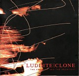 Luddite Clone - The Arsonist And The Architect