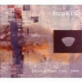 Robert Fripp & Brian Eno - Beyond Even (1992 - 2006)