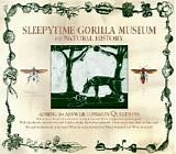 Sleepytime Gorilla Museum - Of Natural History