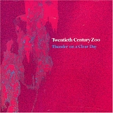 Twentieth Century Zoo - Thunder On A Clear Day
