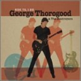 George Thorogood and The Destroyers - Ride 'Til I Die