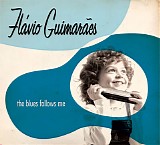 FlÃ¡vio GuimarÃ£es - The Blues Follows Me