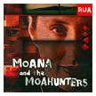 Moana and the Moahunters - RUA