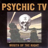 Psychic TV - Mouth Of The Night