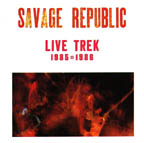 Savage Republic - Live Trek 1985-1986