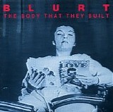 Blurt - The Body That They Built To Fit The Car
