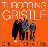 Throbbing Gristle - Once Upon a Time