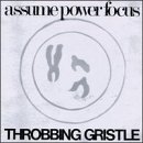 Throbbing Gristle - Assume Power Focus