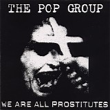 The Pop Group - We Are All Prostitutes