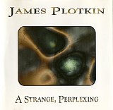 James Plotkin - A Strange, Perplexing