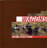 Wagons - Trying to Get Home