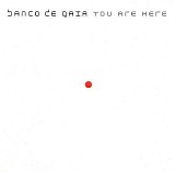 Banco de Gaia - You Are Here