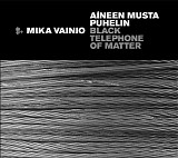 Mika Vainio - AÃ­neen Musta Puhelin / Black Telephone Of Matter