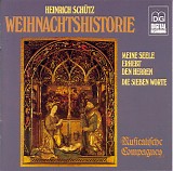 Heinrich Schütz - Meine Seele Erhebet den Herren SWV 344; Weihnachtshistorie SWV 435; Die Sieben Worte unseres lieben Erlösers und Seelig