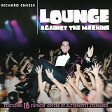 Cheese, Richard (Richard Cheese) - Lounge Against The Machine