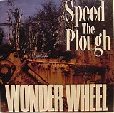 Speed The Plough - Wonder Wheel