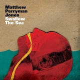 Perryman Jones, Matthew - Swallow the Sea