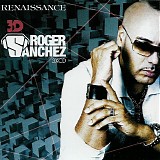 DJ Roger Sanchez - Renaissance - 3D - Club (CD 1)