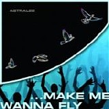 Astral22 - ...Make Me Wanna Fly