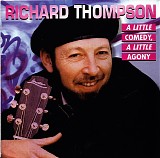 Richard Thompson - A Little Comedy, A Little Agony
