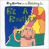 Big Brother & the Holding Company - Be a Brother