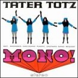 Tater Totz - Mono Stereo