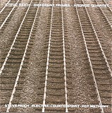 Steve Reich - Different Trains; Electric Counterpoint