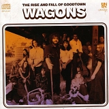 Wagons - The Rise And Fall Of Goodtown
