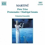 Bohuslav Martinu - Trio for Flute, Cello, Piano; Trio for Flute, Violin, Piano; Promenades; Madrigal Sonata