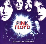 Pink Floyd - Eclipsed By The Dome