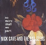 Nick Cave And The Bad Seeds - No More Shall We Part