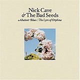 Nick Cave And The Bad Seeds - Abbatoir Blues + The Lyre Of Orpheus