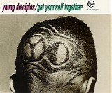Young Disciples - Get Yourself Together