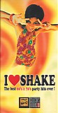 Various artists - I Love Shake - The Best 60's & 70's Party Hits Ever