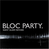 Bloc Party - Silent Alarm Remixed