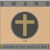 Swans - Children of God / World Of Skin