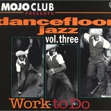 Various artists - Mojo Club - Dancefloor Jazz - Work To Do - Volume Three