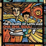 Various artists - The Colors Of Latin Jazz - Cha Cha Soul!