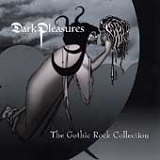 Various Artists - Dark Pleasures: The Gothic Rock Collection